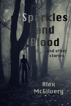 Sparkles and Blood and other stories - McGilvery, Alex