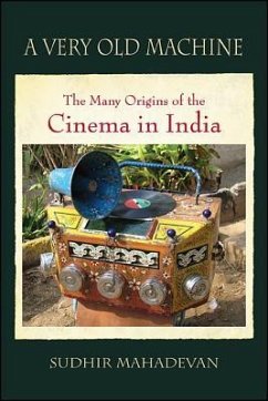 A Very Old Machine: The Many Origins of the Cinema in India - Mahadevan, Sudhir