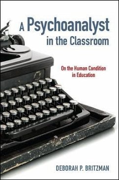 A Psychoanalyst in the Classroom: On the Human Condition in Education - Britzman, Deborah P.