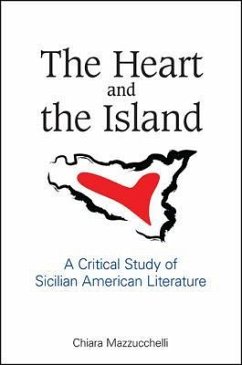 The Heart and the Island: A Critical Study of Sicilian American Literature - Mazzucchelli, Chiara