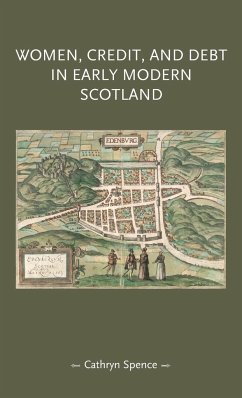 Women, credit, and debt in early modern Scotland - Spence, Cathryn