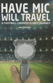 Have MIC Will Travel: A Football Commentator's Journey