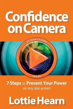 Confidence on Camera - 7 Steps to Present Your Power on any size screen - Hearn, Lottie