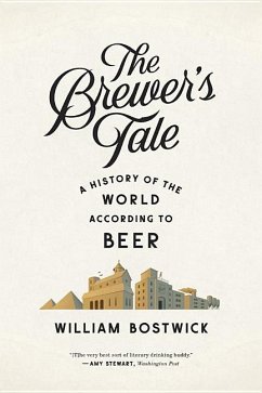 The Brewer's Tale: A History of the World According to Beer - Bostwick, William