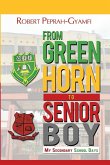 FROM GREENHORN TO SENIOR BOY My Secondary School Days