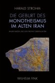 Die Geburt des Monotheismus im alten Iran