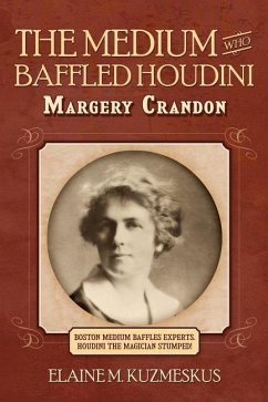 The Medium Who Baffled Houdini - Kuzmeskus, Elaine M.