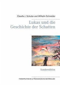 Lukas und die Geschichte der Schatten - Schulze, Claudia J.;Schneider, Wilhelm