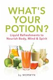 What's Your Potion?: Liquid Refreshments to Nourish Body, Mind, and Spirit