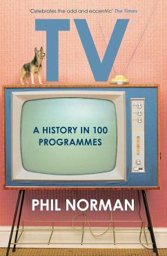 Television: A History in 100 Programmes - Norman, Phil