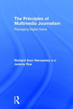 The Principles of Multimedia Journalism - Hernandez, Richard Koci; Rue, Jeremy