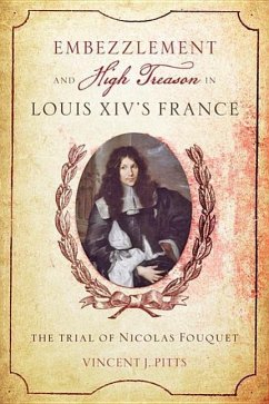 Embezzlement and High Treason in Louis XIV's France - Pitts, Vincent J