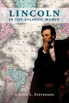 Lincoln in the Atlantic World - Stevenson, Louise L.