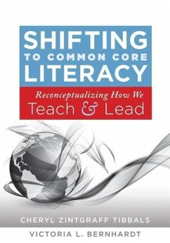 Shifting to Common Core Literacy: Reconceptualizing How We Teach and Lead - Tibbals, Cheryl Zintgraff; Bernhardt, Victoria L.