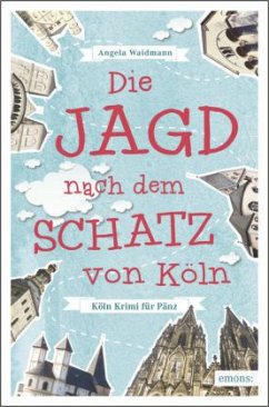 Köln Krimi für Pänz - Die Jagd nach dem Schatz von Köln - Waidmann, Angela