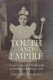 Youth and Empire: Trans-Colonial Childhoods in British and French Asia