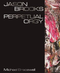 Jason Brooks: Perpetual Orgy - Bracewell, Michael