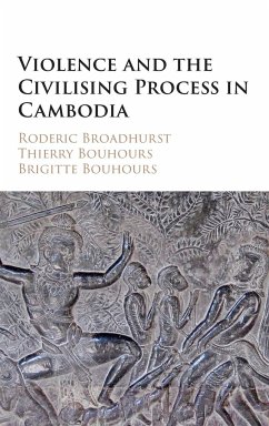 Violence and the Civilising Process in Cambodia - Broadhurst, Roderic; Bouhours, Thierry; Bouhours, Brigitte