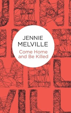 Come Home and Be Killed - Melville, Jennie