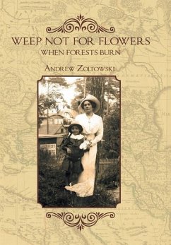 Weep Not for Flowers When Forests Burn - Zoltowski, Andrew