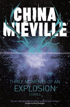 Three Moments of an Explosion: Stories - Mieville, China