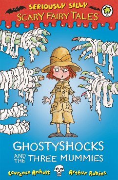 Seriously Silly: Scary Fairy Tales: Ghostyshocks and the Three Mummies - Anholt, Laurence