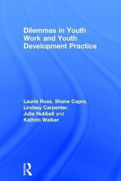 Dilemmas in Youth Work and Youth Development Practice - Ross, Laurie (Clark University, USA); Capra, Shane; Carpenter, Lindsay