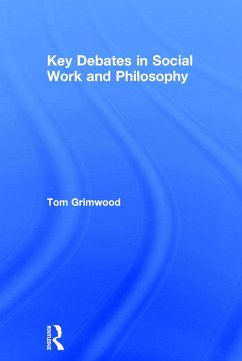 Key Debates in Social Work and Philosophy - Grimwood, Tom
