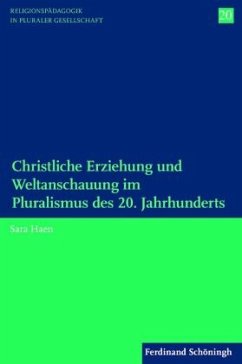 Christliche Erziehung und Weltanschauung im Pluralismus des 20. Jahrhunderts - Haen, Sara