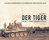 DER TIGER s.Pz.Abt.501 Volume 1 Schwere Panzerabteilung 501