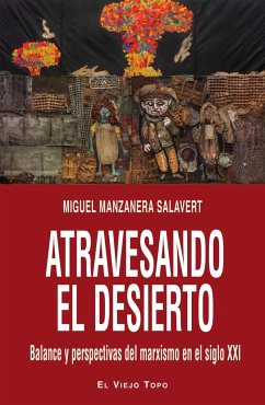 Atravesando el desierto : balance y perspectivas del marxismo en el siglo XXI - Manzanera Salavert, Miguel