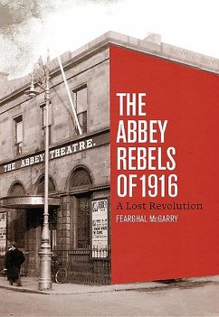 Abbey Rebels of 1916 - McGarry, Fearghal