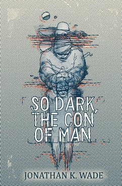 So Dark, the Con of Man - Wade, Jonathan K.