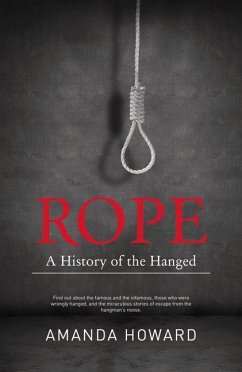 Rope: A History of the Hanged - Howard, Amanda