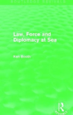 Law, Force and Diplomacy at Sea (Routledge Revivals) - Booth, Ken