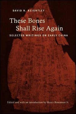 These Bones Shall Rise Again: Selected Writings on Early China - Keightley, David N.
