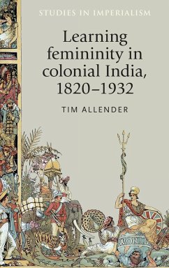 Learning femininity in colonial India, 1820-1932 - Allender, Tim