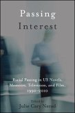 Passing Interest: Racial Passing in Us Novels, Memoirs, Television, and Film, 1990-2010