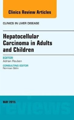 Hepatocellular Carcinoma in Adults and Children, an Issue of Clinics in Liver Disease - Reuben, Adrian
