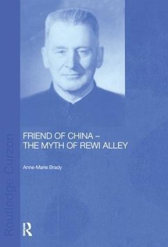 Friend of China - The Myth of Rewi Alley - Brady, Anne-Marie