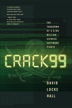 Crack99: The Takedown of a $100 Million Chinese Software Pirate - Hall, David Locke