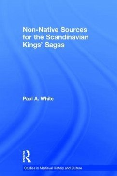 Non-Native Sources for the Scandinavian Kings' Sagas - White, Paul A