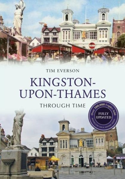 Kingston-upon-Thames Through Time Revised Edition Kingston-upon-Thames Through Time Revised Edition