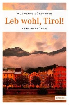 Leb wohl, Tirol! - Gösweiner, Wolfgang
