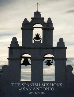 The Spanish Missions of San Antonio - Fisher, Lewis F.
