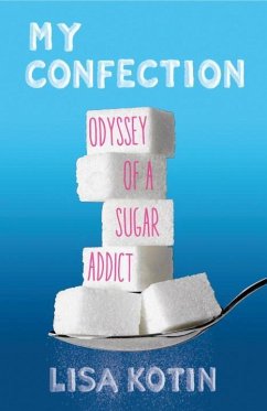 My Confection: Odyssey of a Sugar Addict - Kotin, Lisa