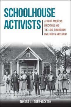 Schoolhouse Activists: African American Educators and the Long Birmingham Civil Rights Movement - Loder-Jackson, Tondra L.