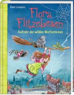 Aufruhr der wilden Wetterhexen / Flora Flitzebesen Bd.2 - Livanios, Eleni