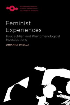 Feminist Experiences: Foucauldian and Phenomenological Investigations - Oksala, Johanna