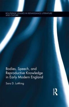 Bodies, Speech, and Reproductive Knowledge in Early Modern England - Luttfring, Sara D